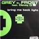 Grey C. Frost Feat. Davey D - Bring Me Back Light