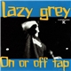 Lazy Grey - On Or Off Tap