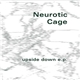 Neurotic Cage - Upside Down